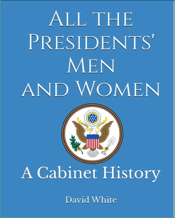 All the Presidents' Men and Women: A Cabinet History, by David White