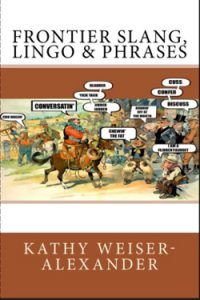 Frontier Slang, Lingo & Phrases Book by Kathy Alexander